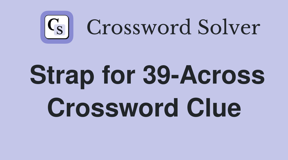 Strap for 39-Across Crossword Clue