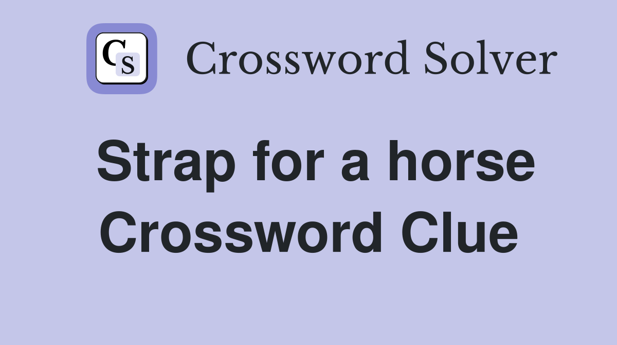 Strap for a horse Crossword Clue