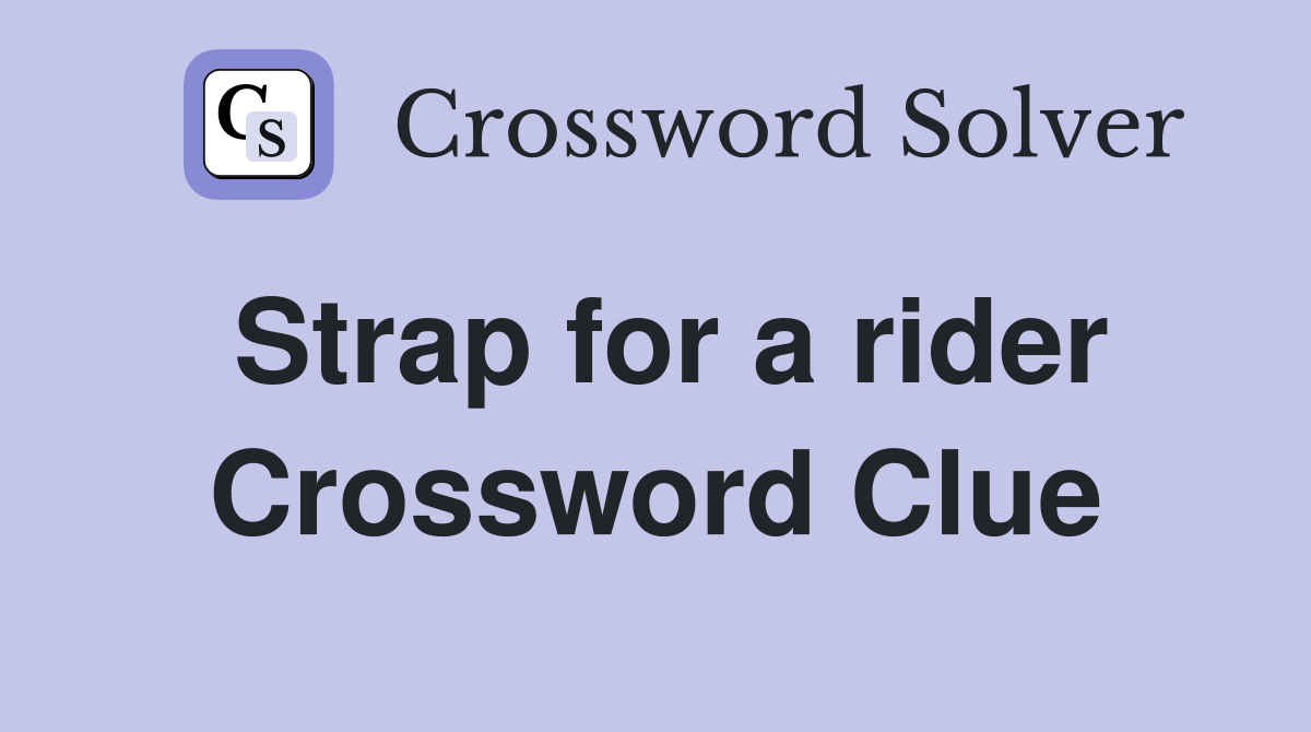 Strap for a rider Crossword Clue