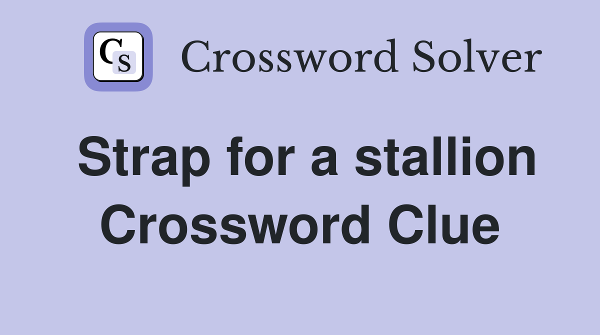 Strap for a stallion Crossword Clue