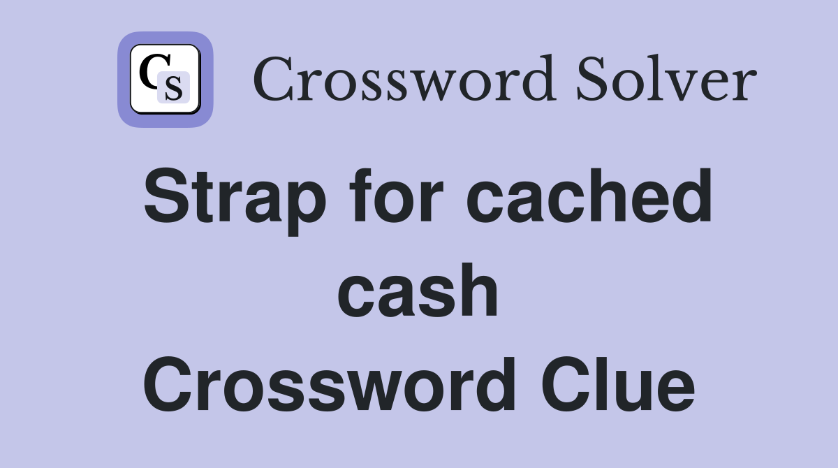 Strap for cached cash Crossword Clue