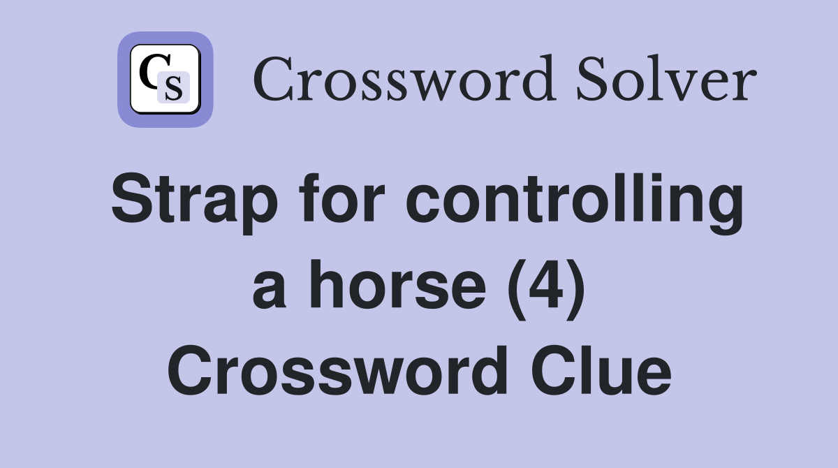 Strap for controlling a horse (4) Crossword Clue