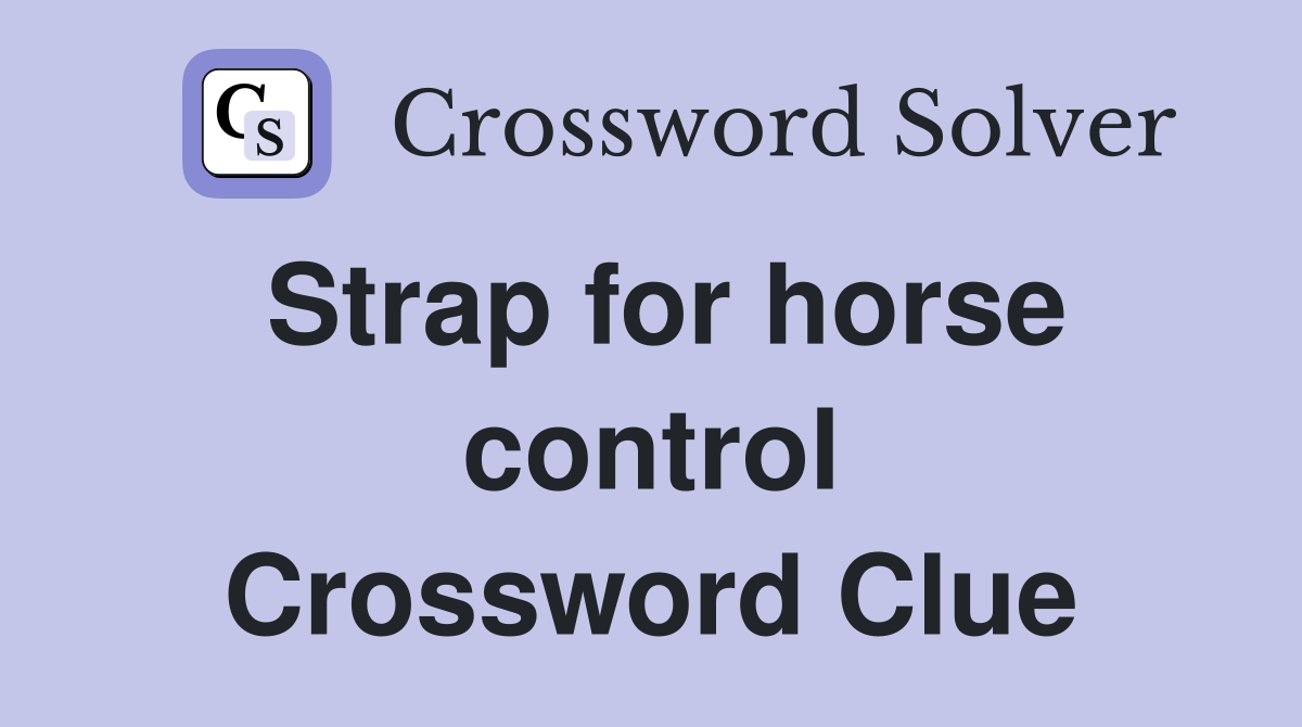 Strap for horse control Crossword Clue