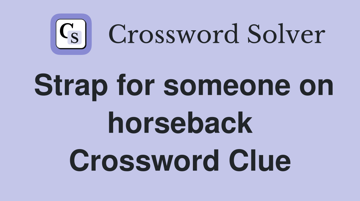 Strap for someone on horseback Crossword Clue