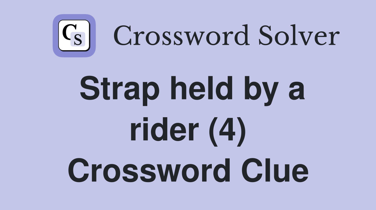 Strap held by a rider (4) Crossword Clue