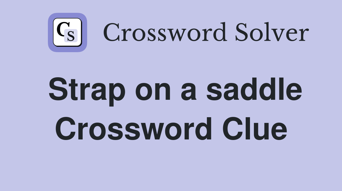 Strap on a saddle Crossword Clue