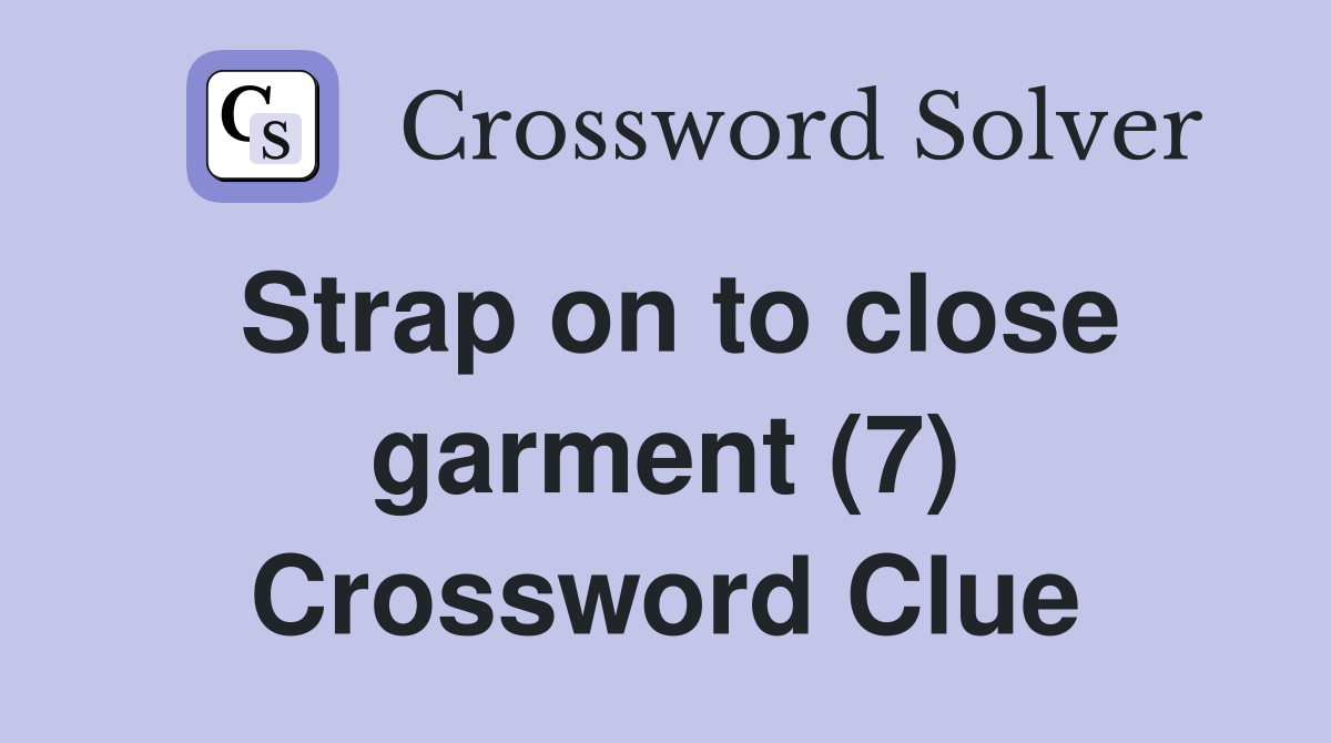 Strap on to close garment (7) Crossword Clue