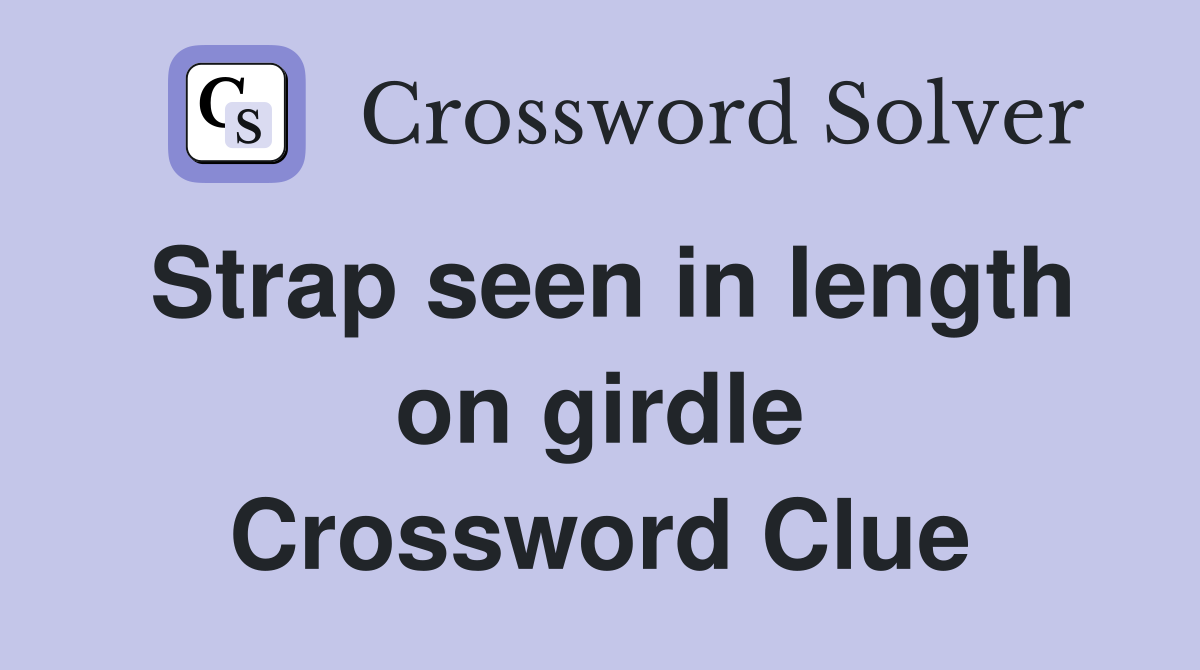 Strap seen in length on girdle Crossword Clue