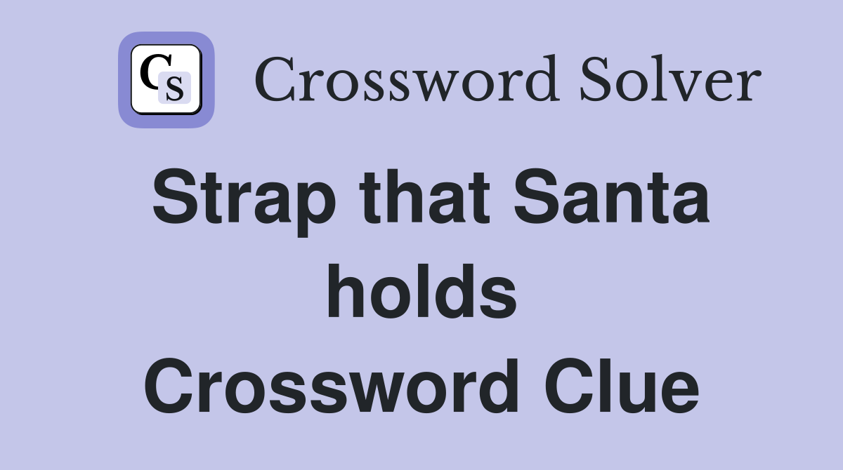 Strap that Santa holds Crossword Clue
