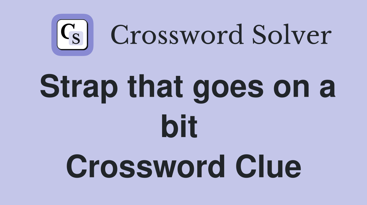 Strap that goes on a bit  Crossword Clue