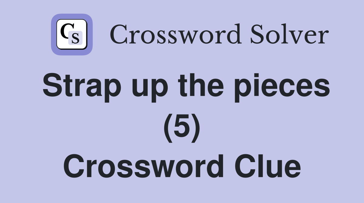 Strap up the pieces (5) Crossword Clue