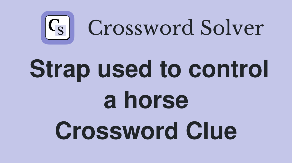 Strap used to control a horse Crossword Clue