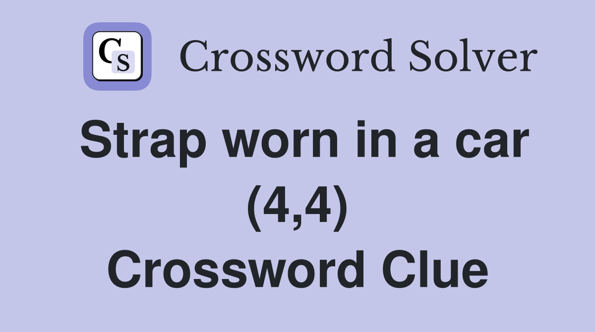 Strap worn in a car (4,4) Crossword Clue
