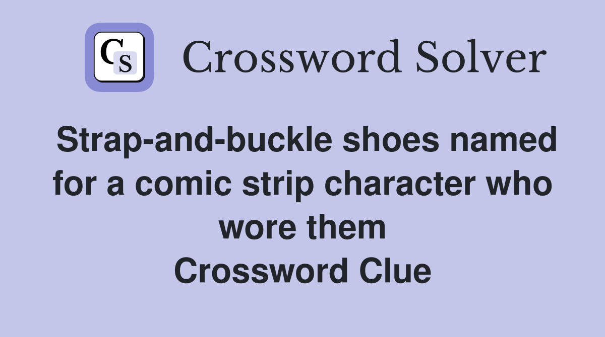 Strap-and-buckle shoes named for a comic strip character who wore them Crossword Clue