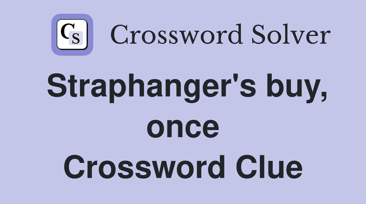 Straphanger's buy, once Crossword Clue