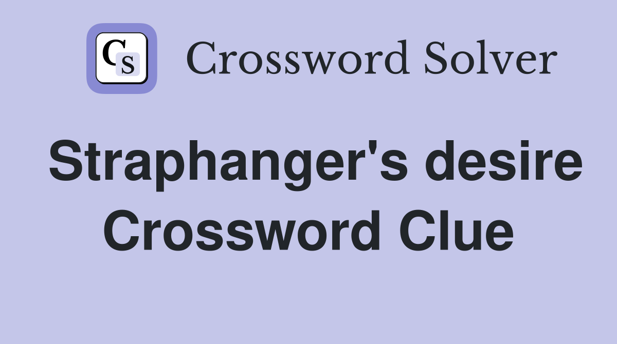 Straphanger's desire Crossword Clue