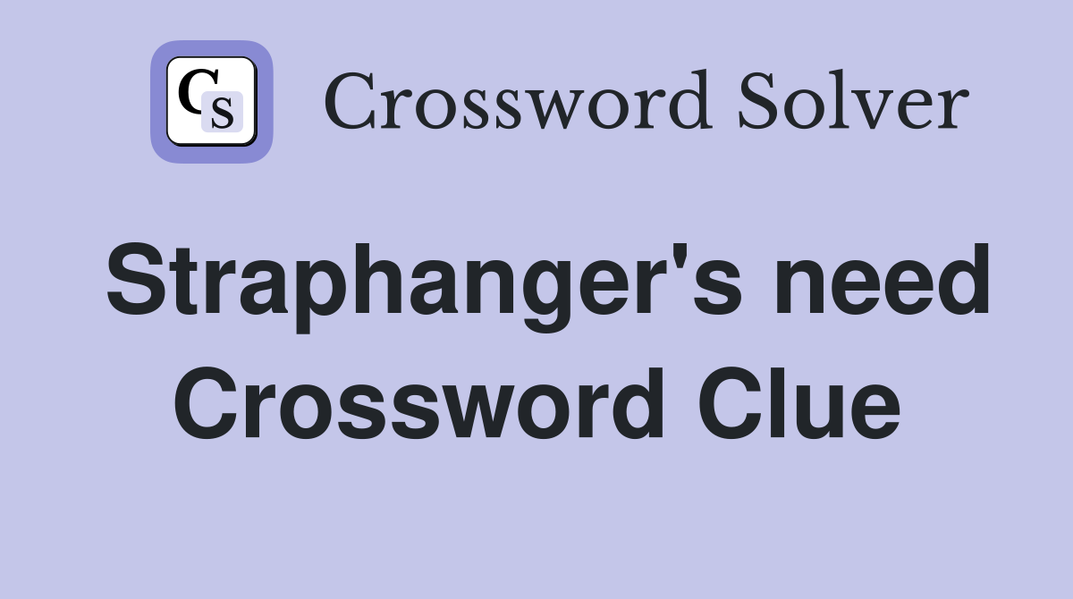 Straphanger's need Crossword Clue