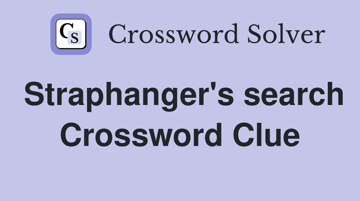 Straphanger's search Crossword Clue