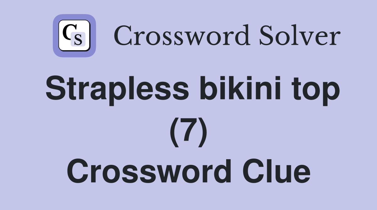 Strapless bikini top (7) Crossword Clue