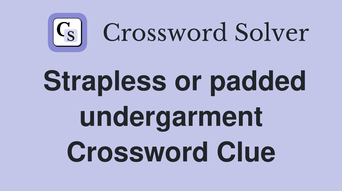 Strapless or padded undergarment Crossword Clue