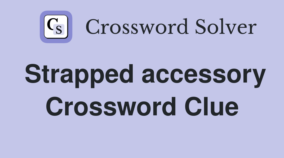 Strapped accessory Crossword Clue