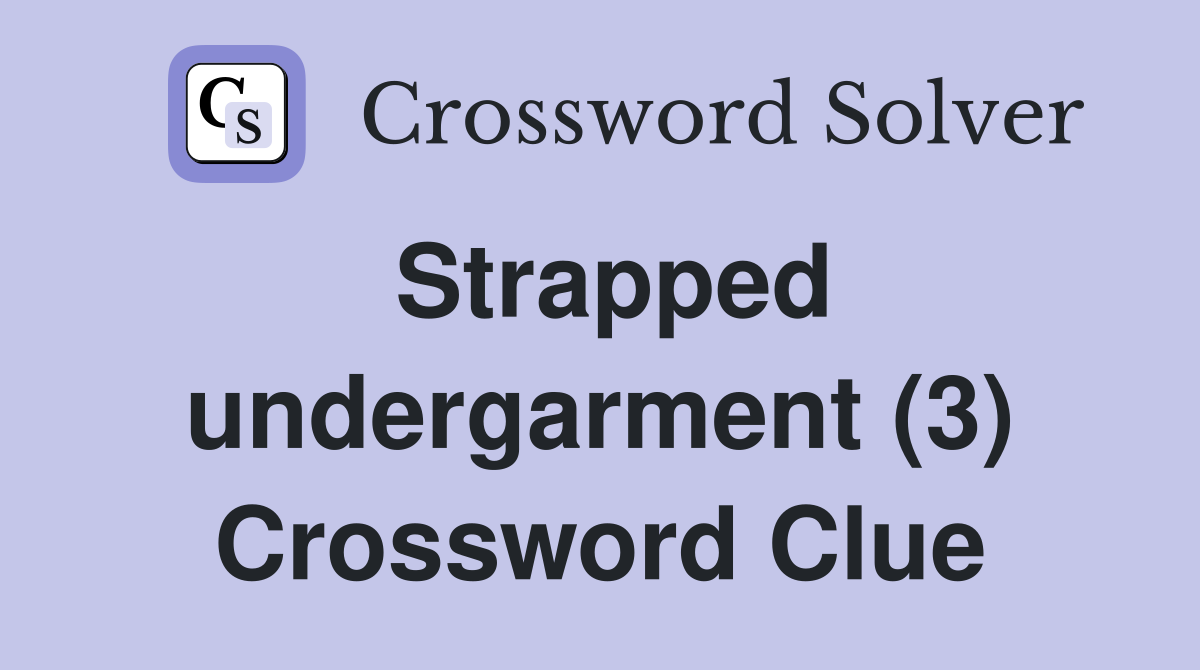 Strapped undergarment (3) Crossword Clue