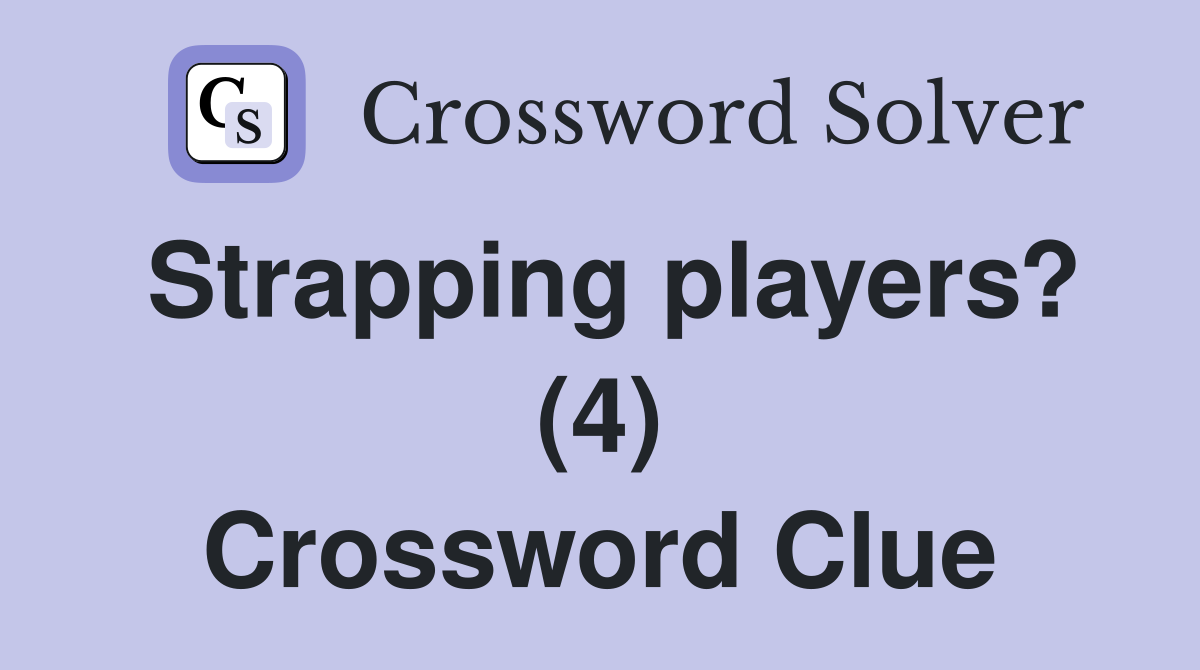 Strapping players? (4) Crossword Clue