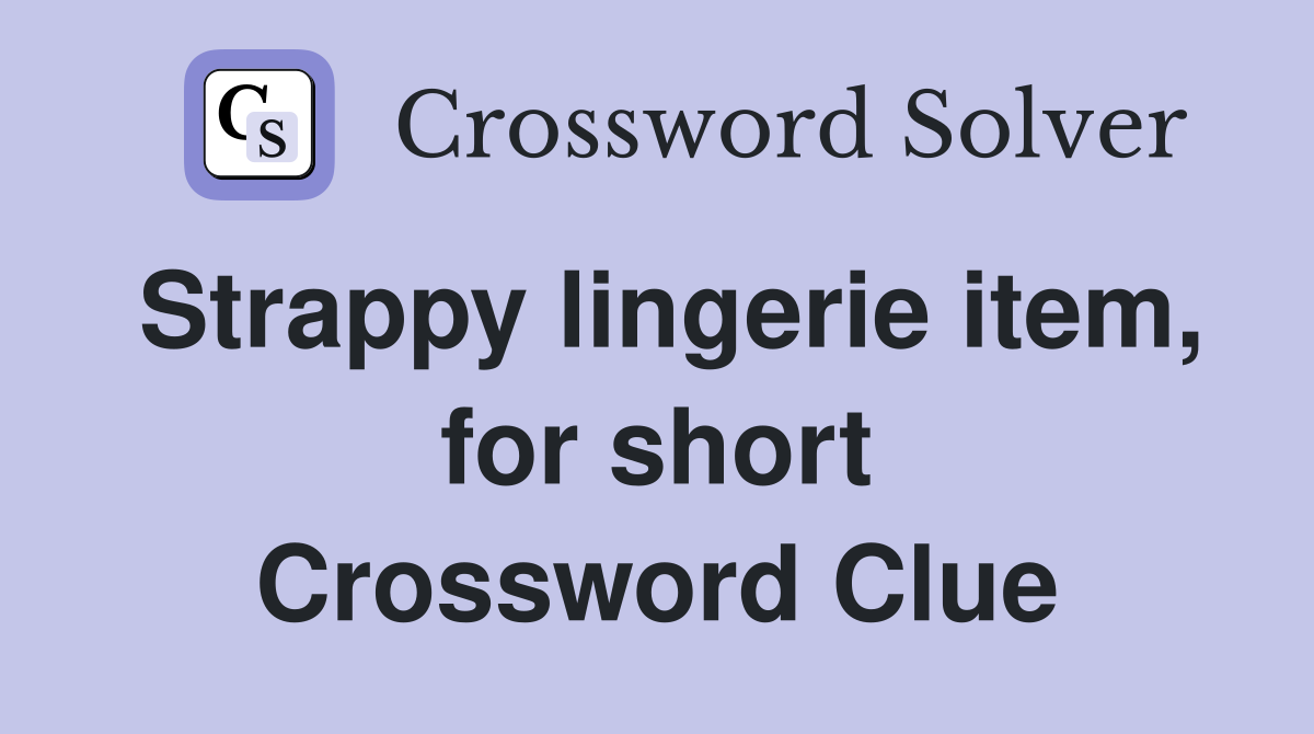 Strappy lingerie item, for short Crossword Clue