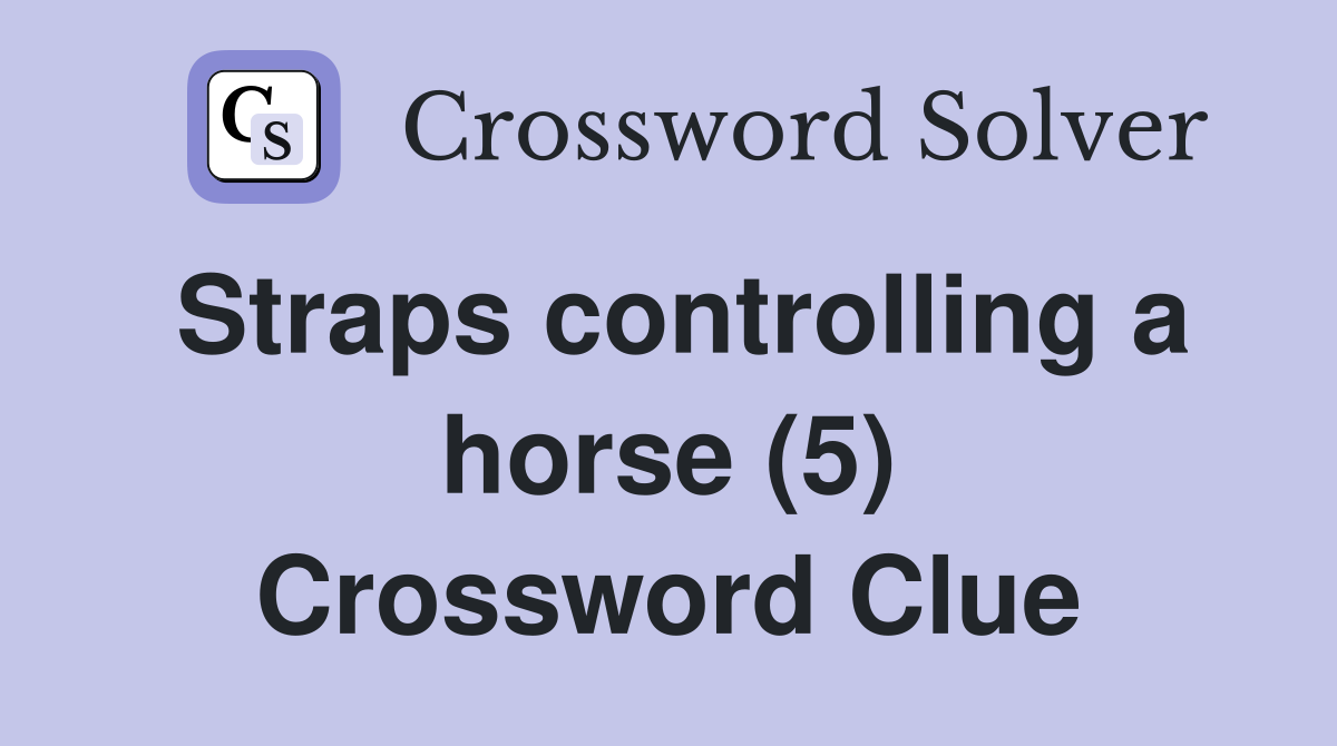 Straps controlling a horse (5) Crossword Clue