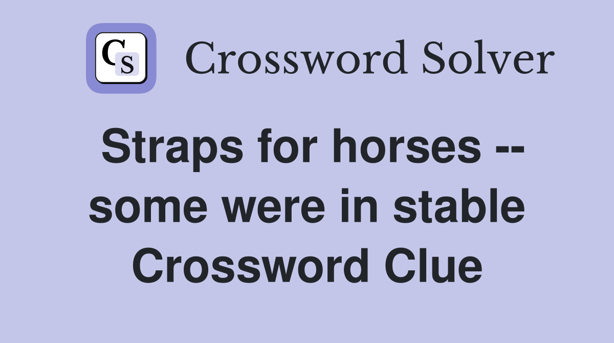 Straps for horses -- some were in stable Crossword Clue