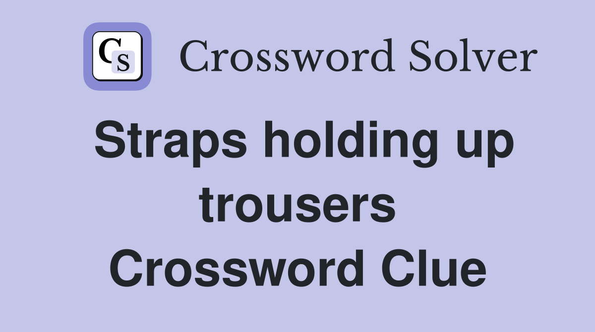 Straps holding up trousers Crossword Clue