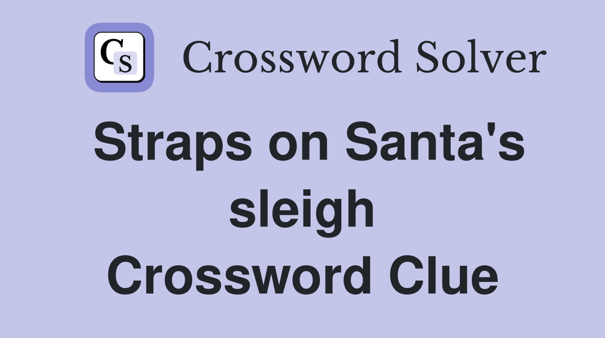 Straps on Santa's sleigh Crossword Clue