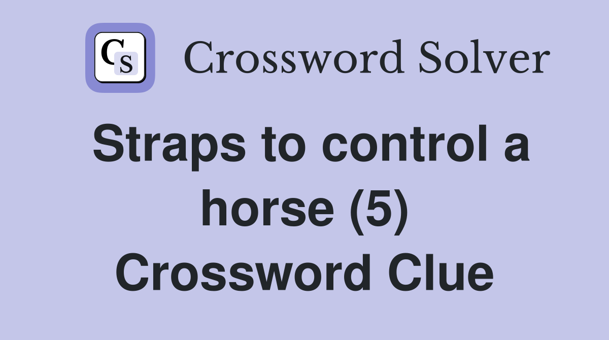 Straps to control a horse (5) Crossword Clue