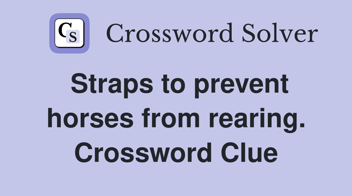 Straps to prevent horses from rearing. Crossword Clue