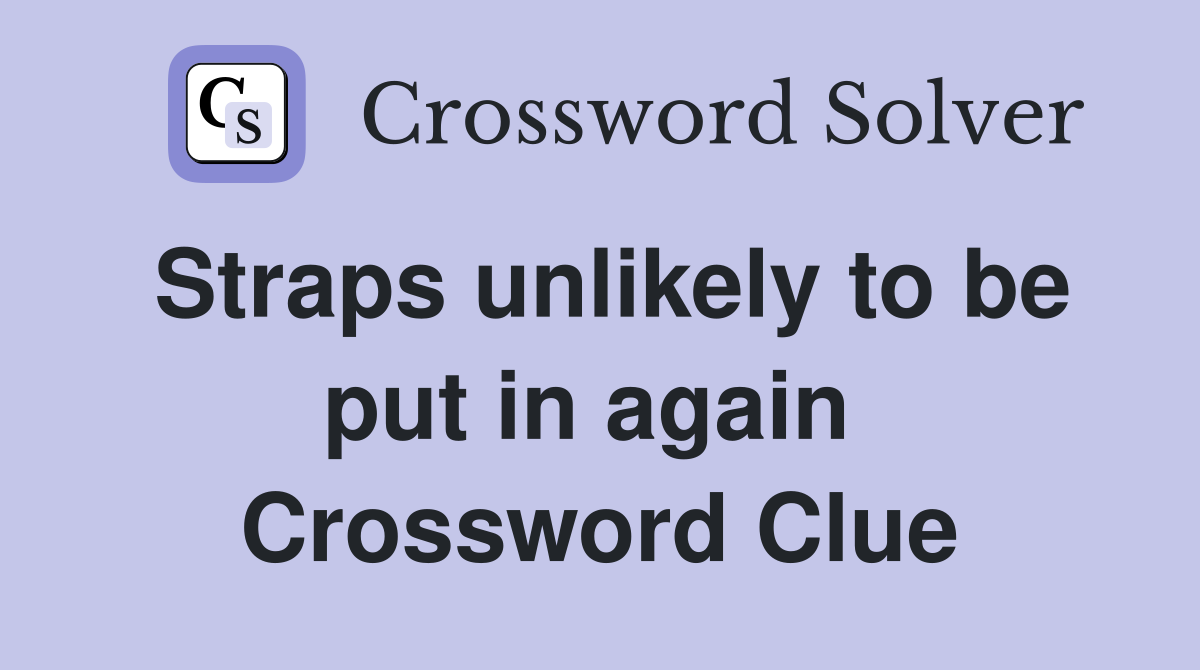 Straps unlikely to be put in again  Crossword Clue