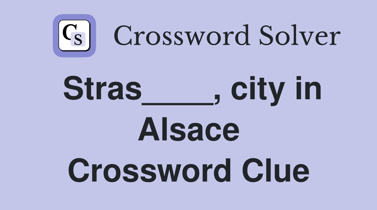 Stras____, city in Alsace Crossword Clue