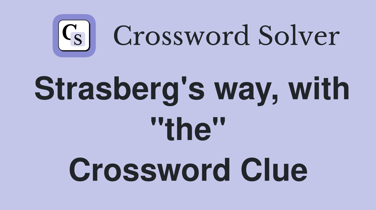 Strasberg's way, with "the" Crossword Clue