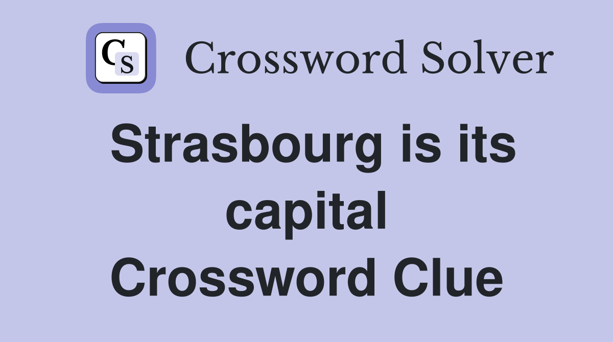 Strasbourg is its capital Crossword Clue