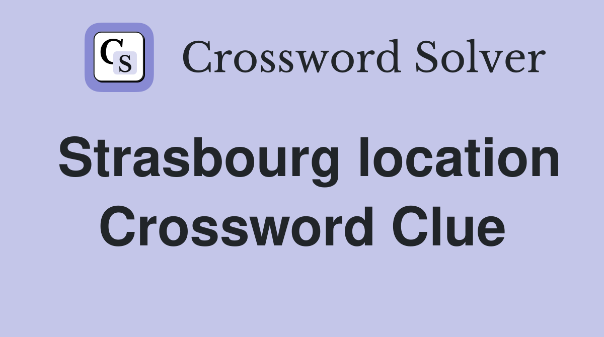 Strasbourg location Crossword Clue