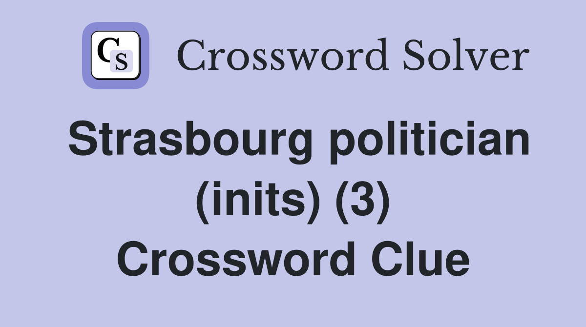 Strasbourg politician (inits) (3) Crossword Clue