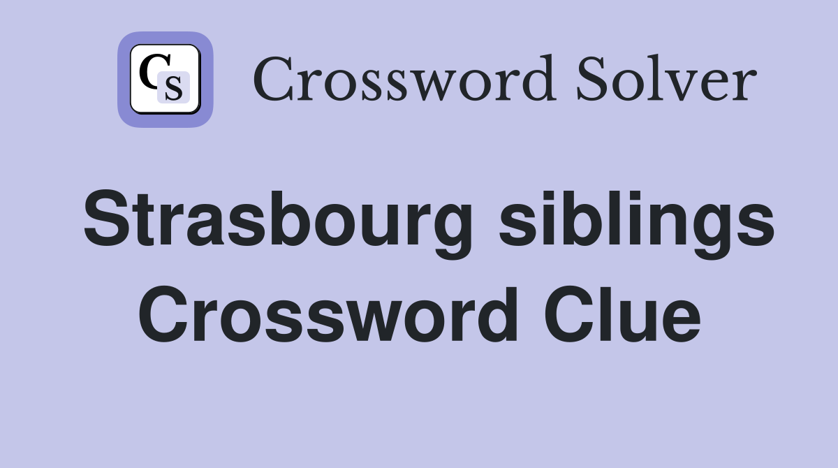 Strasbourg siblings Crossword Clue