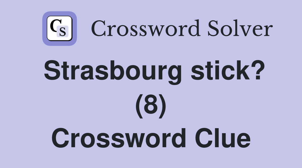Strasbourg stick? (8) Crossword Clue