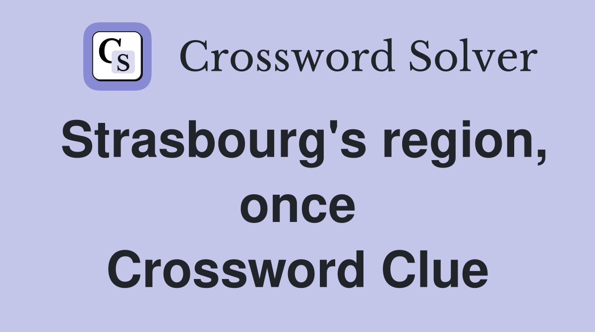 Strasbourg's region, once Crossword Clue
