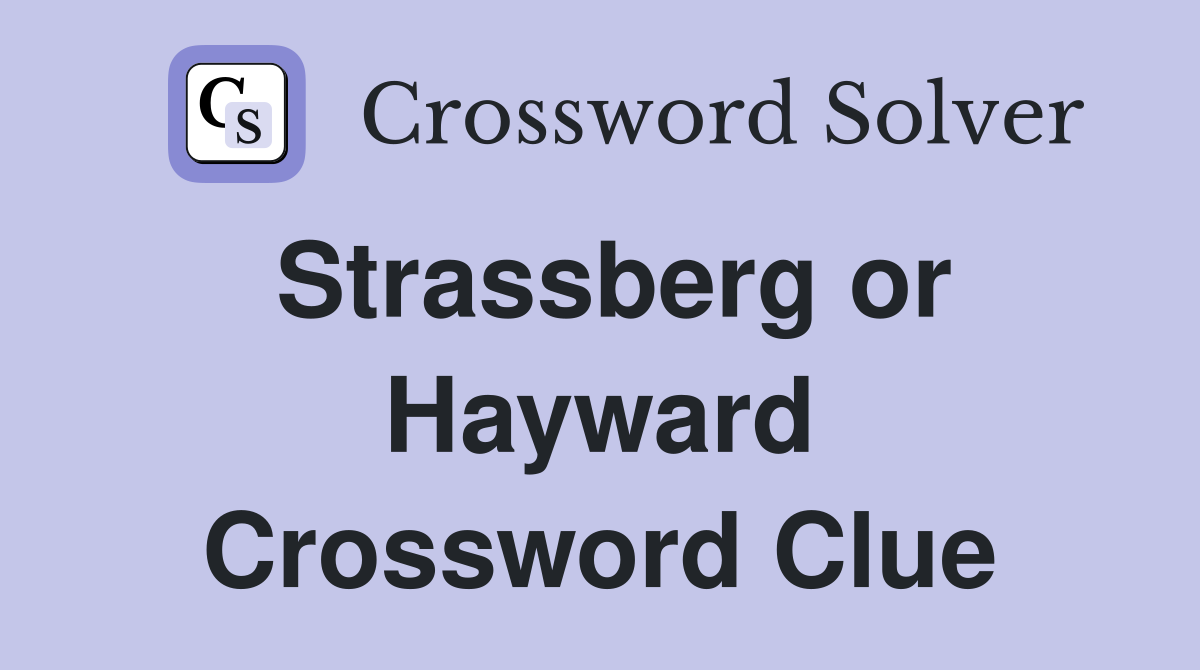 Strassberg or Hayward Crossword Clue