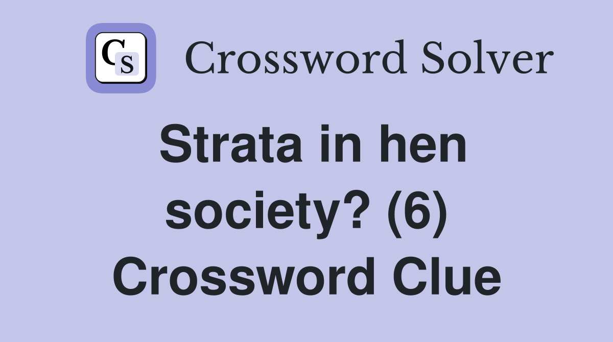 Strata in hen society? (6) Crossword Clue