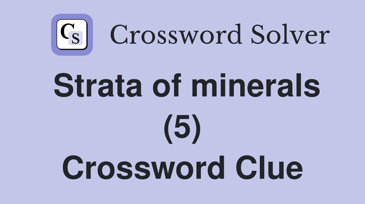 Strata of minerals (5) Crossword Clue