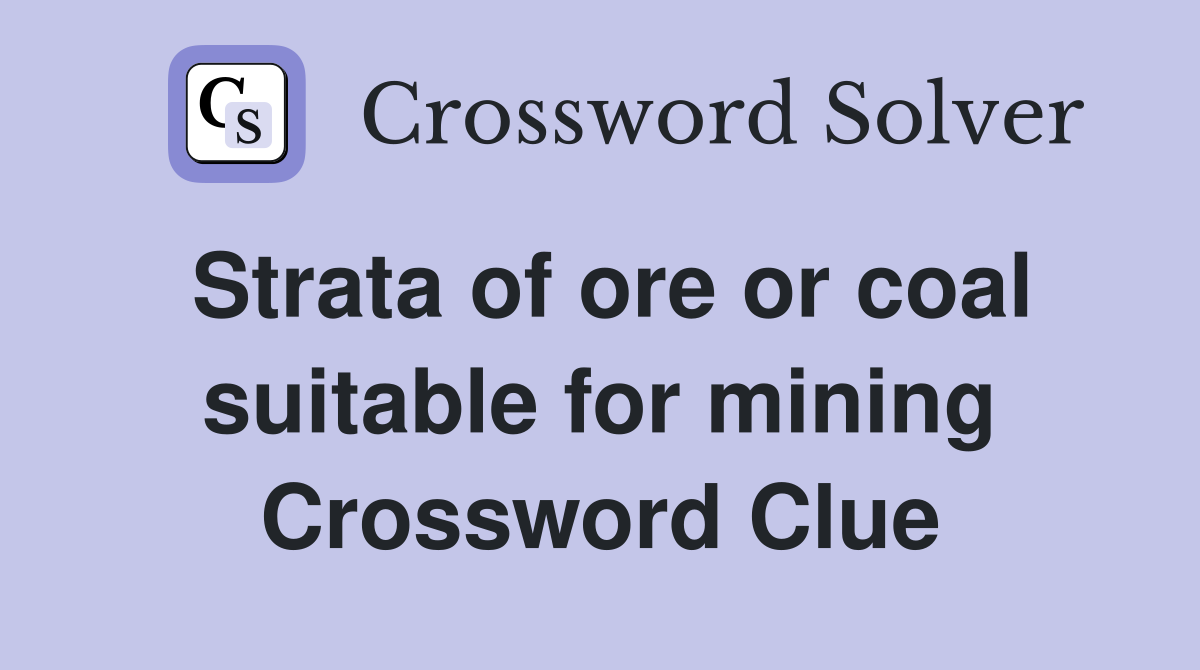 Strata of ore or coal suitable for mining Crossword Clue