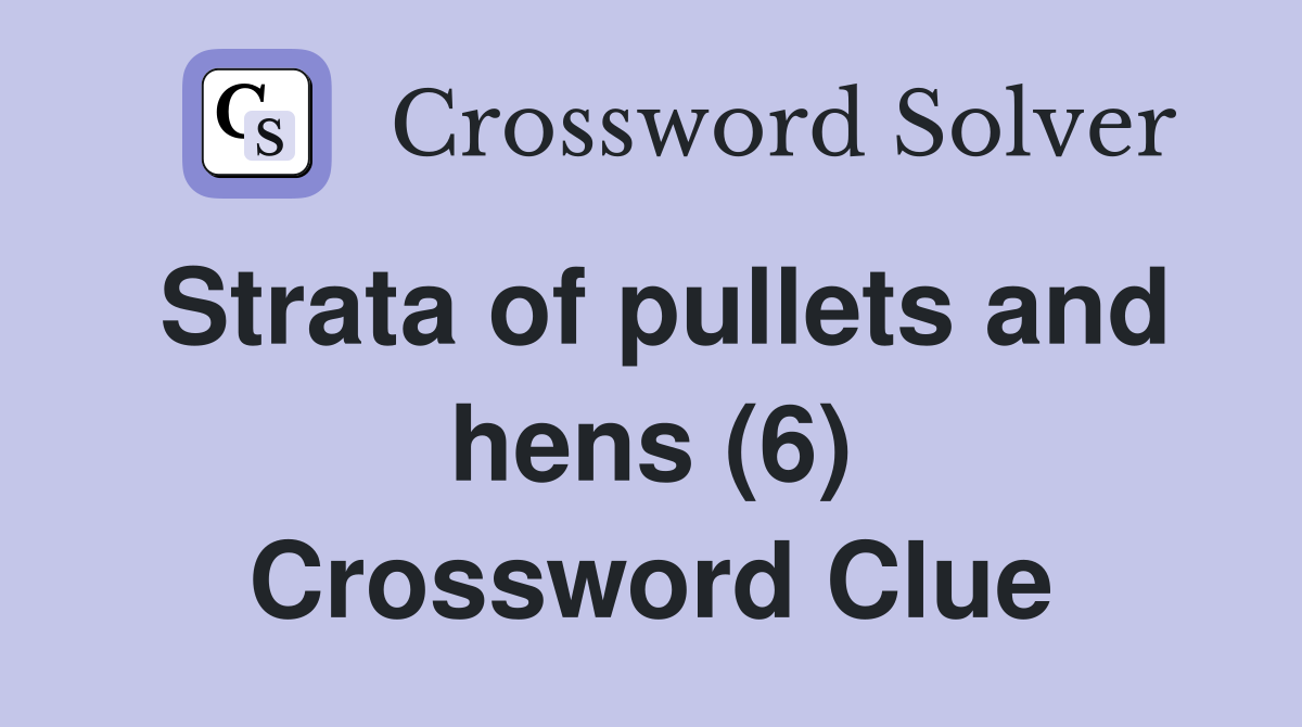 Strata of pullets and hens (6) Crossword Clue