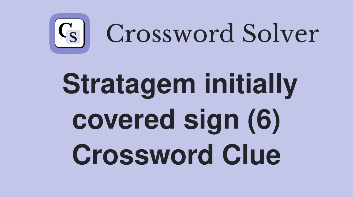 Stratagem initially covered sign (6) Crossword Clue