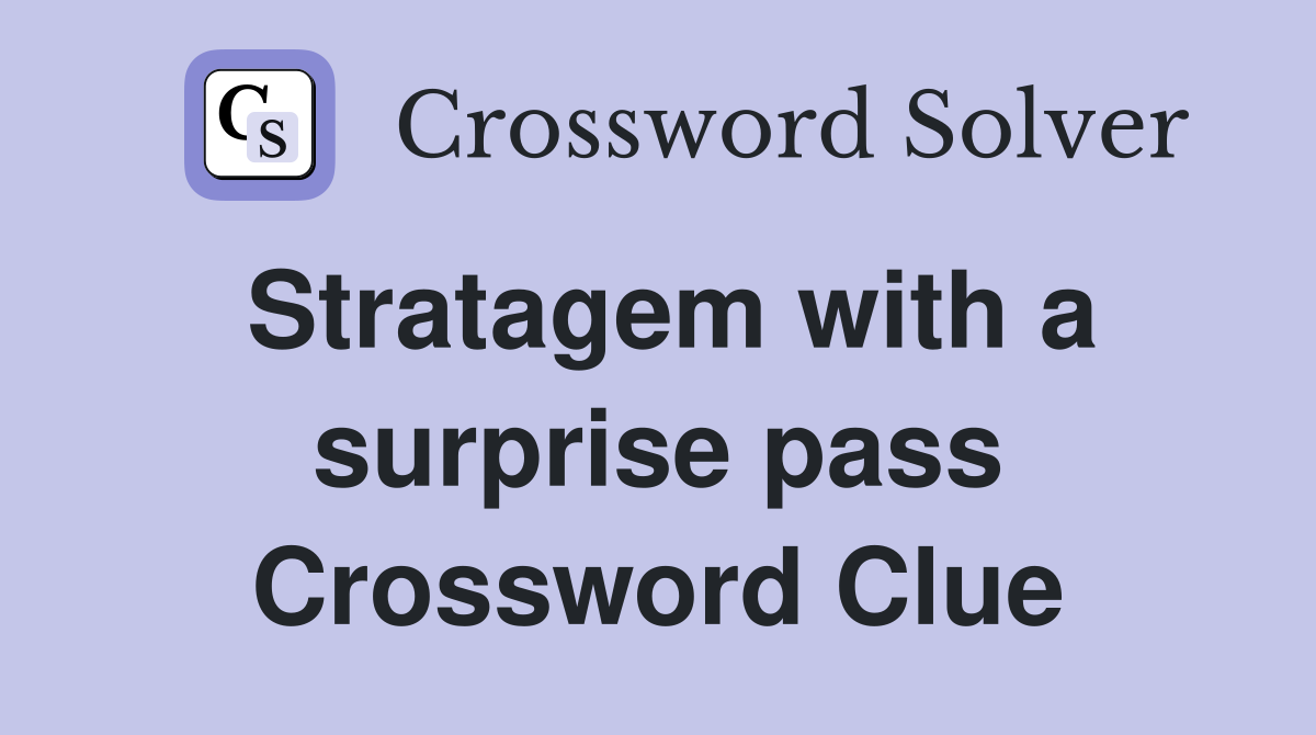 Stratagem with a surprise pass Crossword Clue